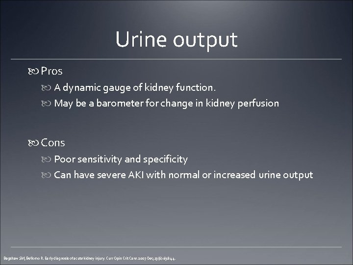 Urine output Pros A dynamic gauge of kidney function. May be a barometer for