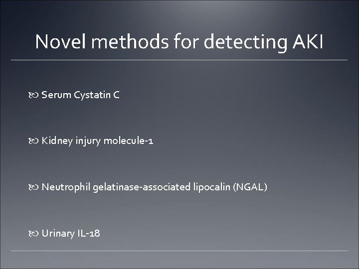 Novel methods for detecting AKI Serum Cystatin C Kidney injury molecule-1 Neutrophil gelatinase-associated lipocalin