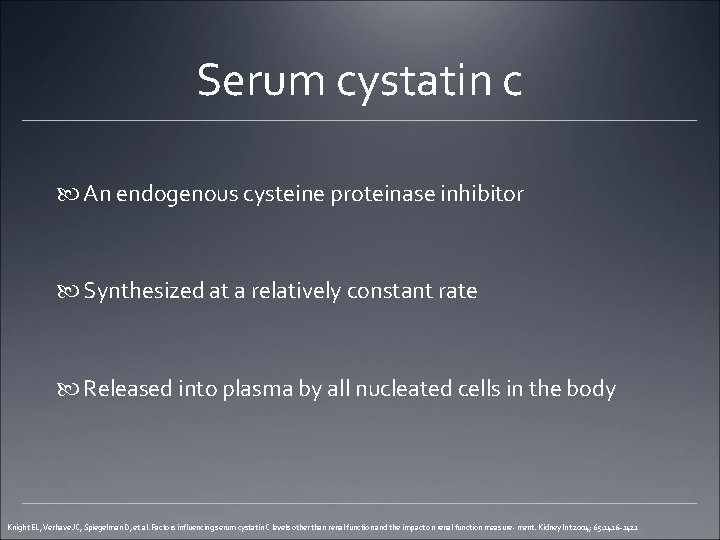 Serum cystatin c An endogenous cysteine proteinase inhibitor Synthesized at a relatively constant rate