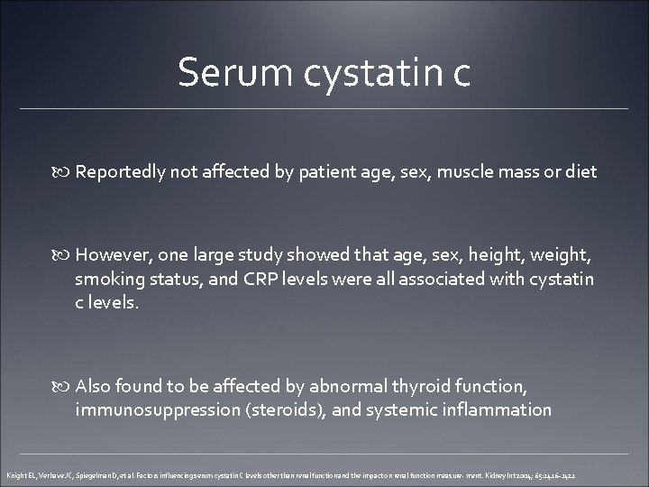 Serum cystatin c Reportedly not affected by patient age, sex, muscle mass or diet