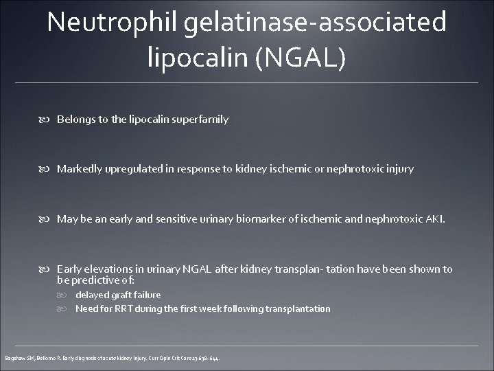 Neutrophil gelatinase-associated lipocalin (NGAL) Belongs to the lipocalin superfamily Markedly upregulated in response to