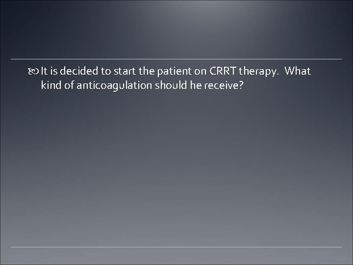  It is decided to start the patient on CRRT therapy. What kind of