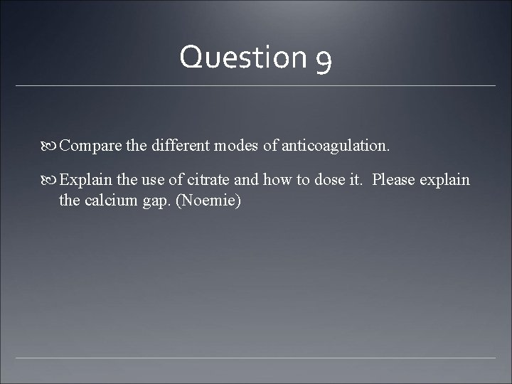 Question 9 Compare the different modes of anticoagulation. Explain the use of citrate and