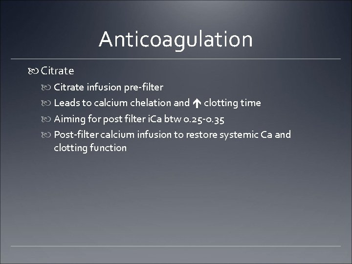 Anticoagulation Citrate infusion pre-filter Leads to calcium chelation and clotting time Aiming for post