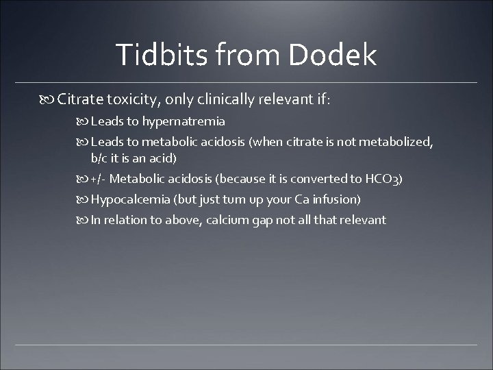 Tidbits from Dodek Citrate toxicity, only clinically relevant if: Leads to hypernatremia Leads to