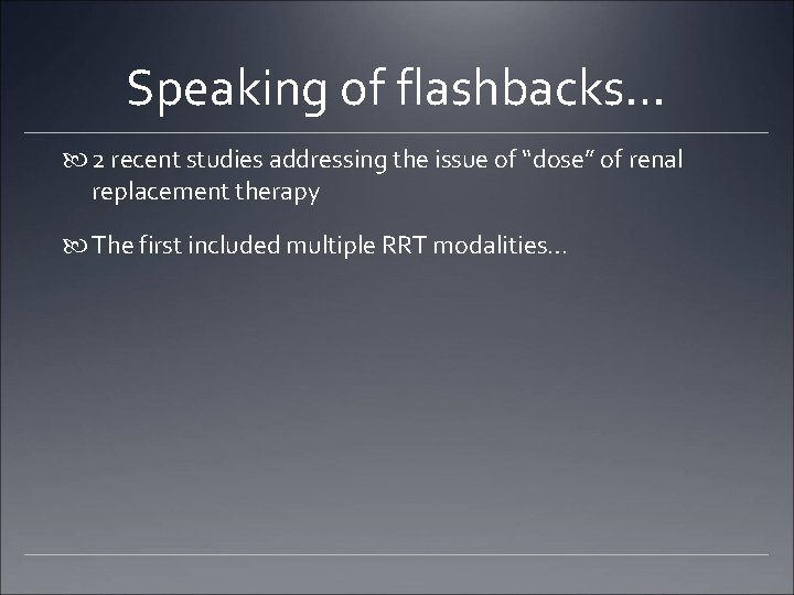 Speaking of flashbacks… 2 recent studies addressing the issue of “dose” of renal replacement