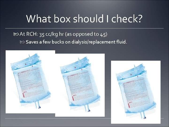 What box should I check? At RCH: 35 cc/kg hr (as opposed to 45)