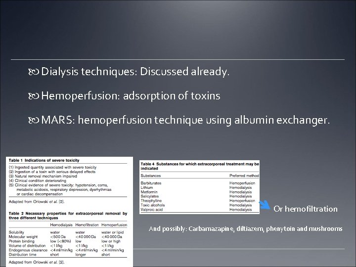  Dialysis techniques: Discussed already. Hemoperfusion: adsorption of toxins MARS: hemoperfusion technique using albumin