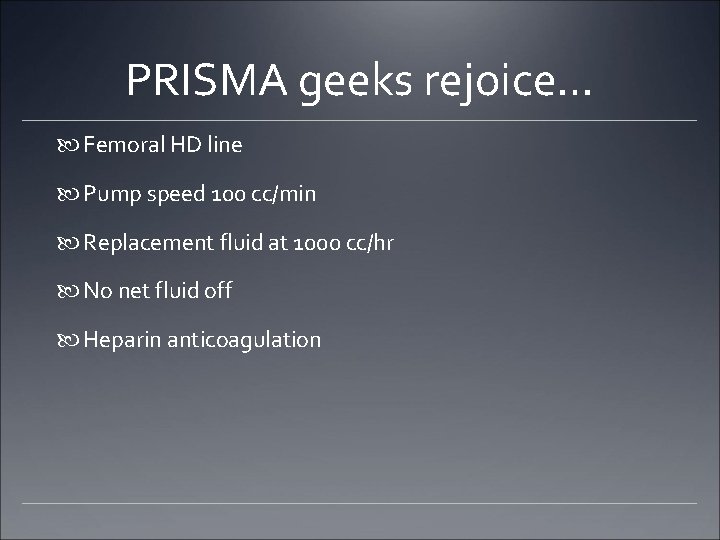 PRISMA geeks rejoice… Femoral HD line Pump speed 100 cc/min Replacement fluid at 1000