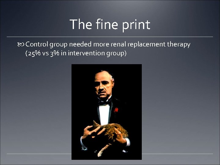 The fine print Control group needed more renal replacement therapy (25% vs 3% in