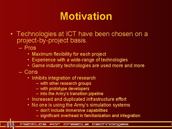 Motivation • Technologies at ICT have been chosen on a project-by-project basis. – Pros Motivation • Technologies at ICT have been chosen on a project-by-project basis. – Pros
