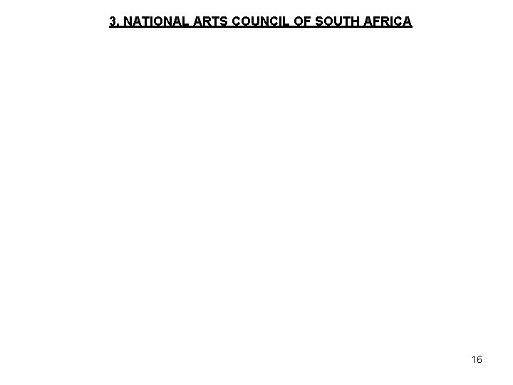 3. NATIONAL ARTS COUNCIL OF SOUTH AFRICA 16 