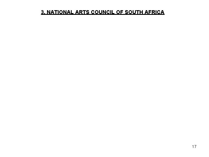 3. NATIONAL ARTS COUNCIL OF SOUTH AFRICA 17 