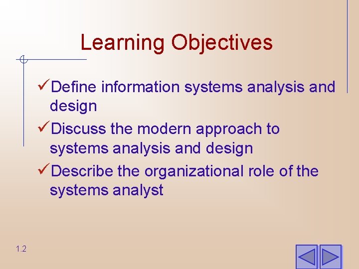 Learning Objectives üDefine information systems analysis and design üDiscuss the modern approach to systems