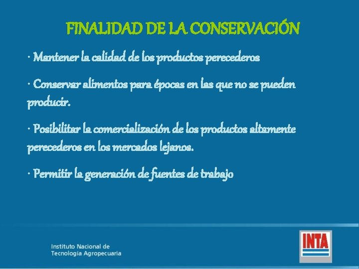 FINALIDAD DE LA CONSERVACIÓN • Mantener la calidad de los productos perecederos • Conservar