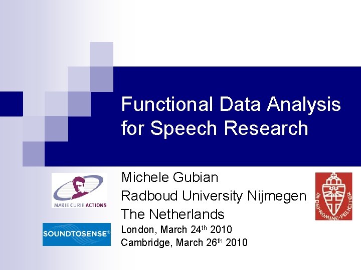Functional Data Analysis for Speech Research Michele Gubian Radboud University Nijmegen The Netherlands London,