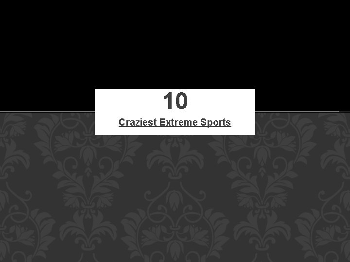 10 Craziest Extreme Sports 