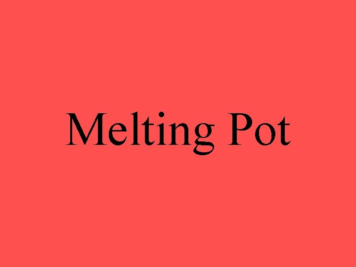 Melting Pot 