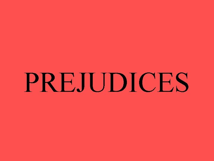 PREJUDICES 