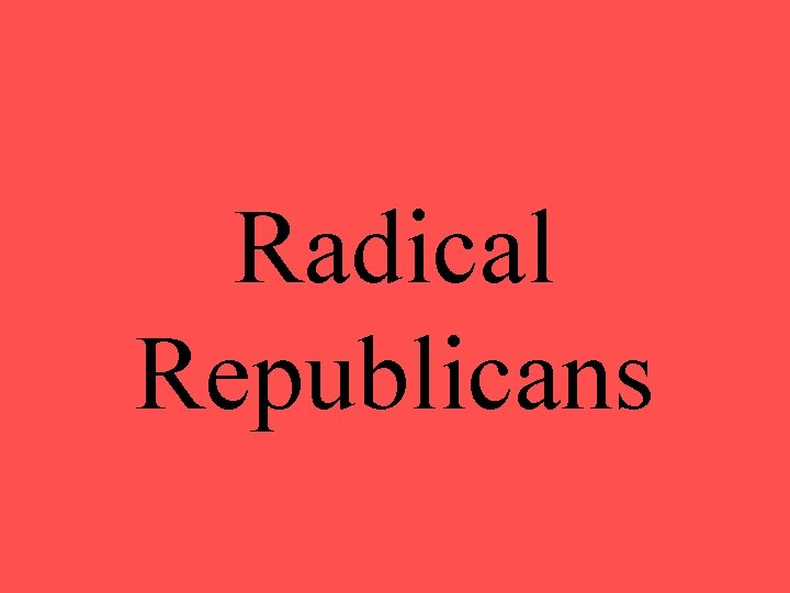 Radical Republicans 