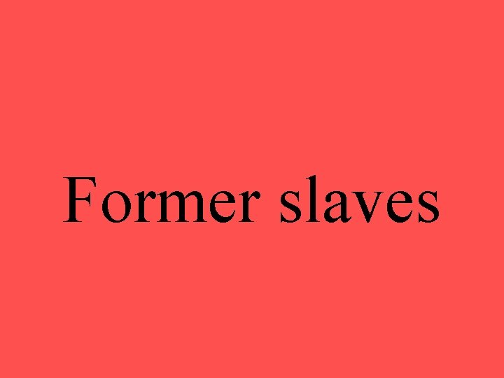 Former slaves 