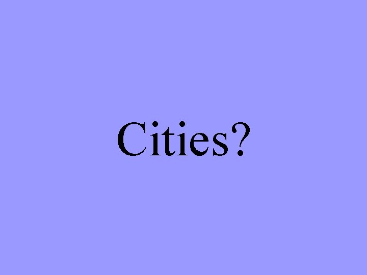 Cities? 