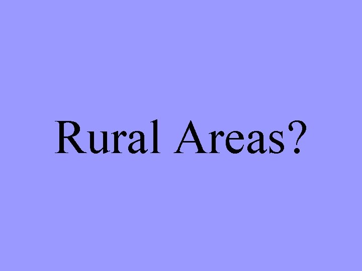 Rural Areas? 