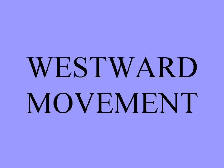 WESTWARD MOVEMENT 
