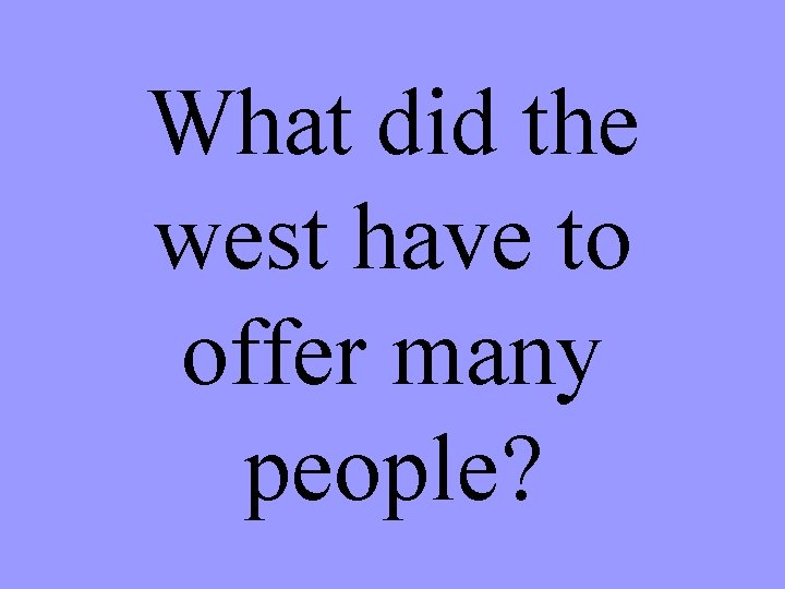 What did the west have to offer many people? 