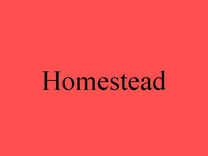 Homestead 