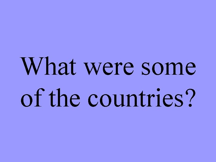 What were some of the countries? 