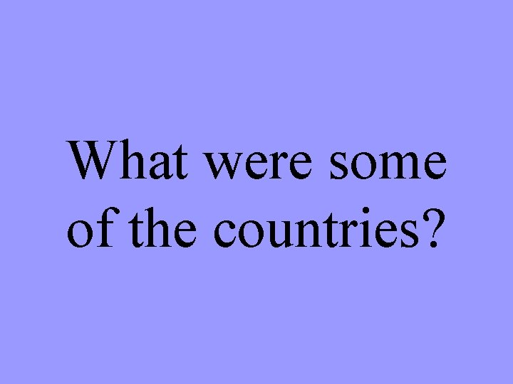 What were some of the countries? 