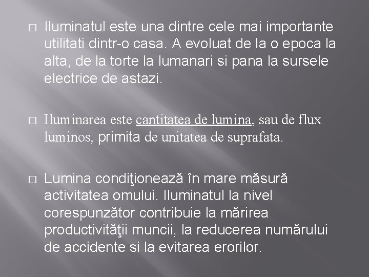 � Iluminatul este una dintre cele mai importante utilitati dintr-o casa. A evoluat de