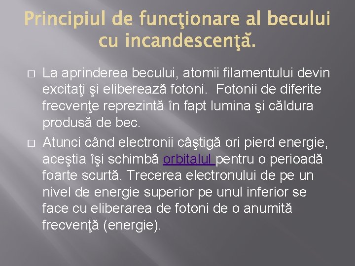 � � La aprinderea becului, atomii filamentului devin excitaţi şi eliberează fotoni. Fotonii de