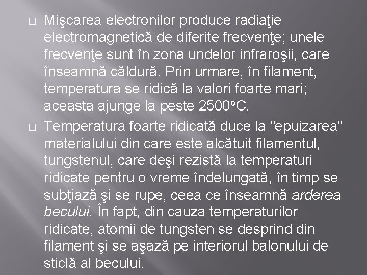 � � Mişcarea electronilor produce radiaţie electromagnetică de diferite frecvenţe; unele frecvenţe sunt în