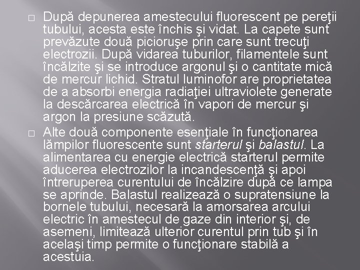 � � După depunerea amestecului fluorescent pe pereţii tubului, acesta este închis şi vidat.