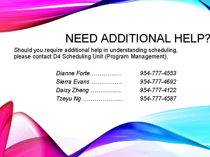 NEED ADDITIONAL HELP? Should you require additional help in understanding scheduling, please contact D