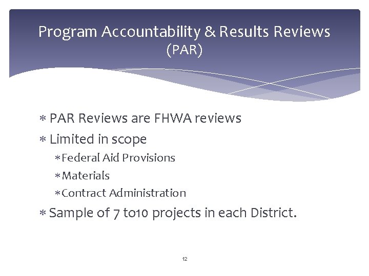 Program Accountability & Results Reviews (PAR) PAR Reviews are FHWA reviews Limited in scope