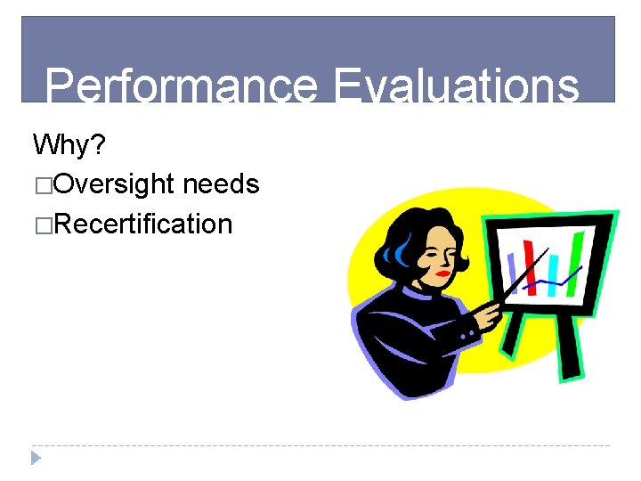 Performance Evaluations Why? �Oversight needs �Recertification 