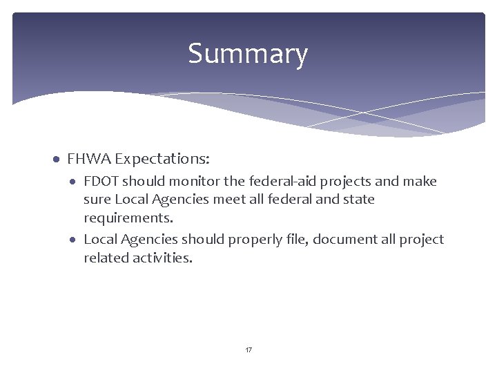 Summary FHWA Expectations: FDOT should monitor the federal-aid projects and make sure Local Agencies