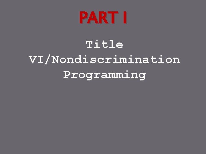 PART I Title VI/Nondiscrimination Programming 