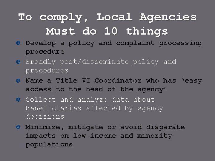 To comply, Local Agencies Must do 10 things Develop a policy and complaint processing
