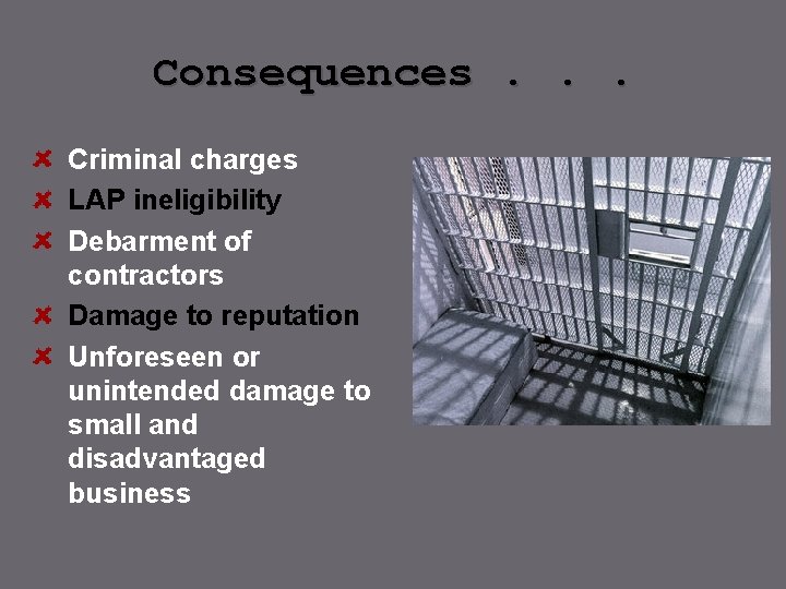 Consequences. . . Criminal charges LAP ineligibility Debarment of contractors Damage to reputation Unforeseen