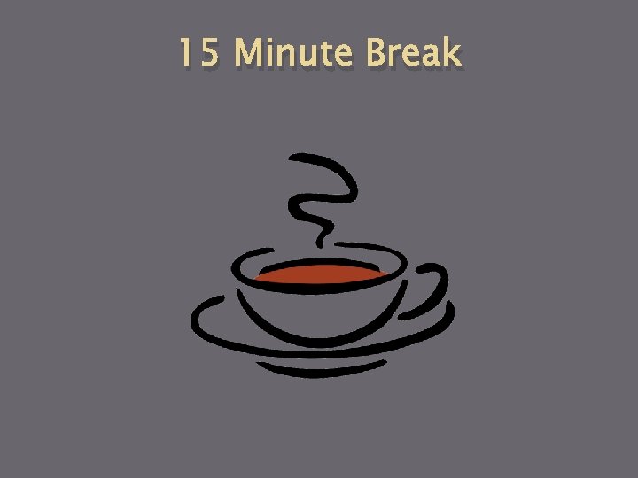 15 Minute Break 