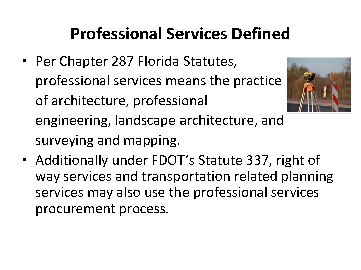 Professional Services Defined • Per Chapter 287 Florida Statutes, professional services means the practice