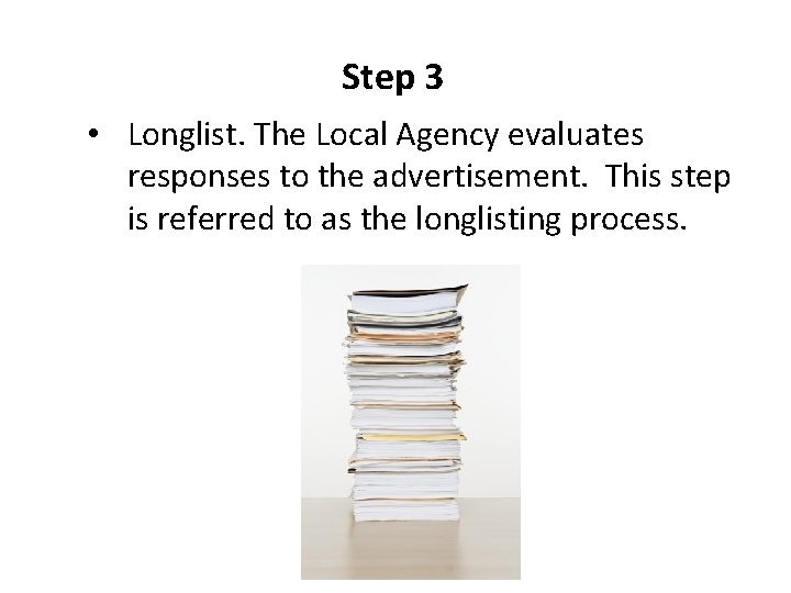 Step 3 • Longlist. The Local Agency evaluates responses to the advertisement. This step