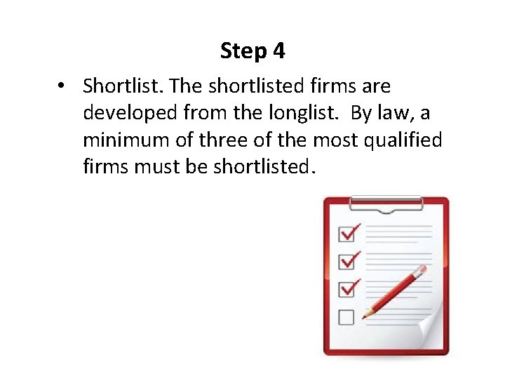 Step 4 • Shortlist. The shortlisted firms are developed from the longlist. By law,