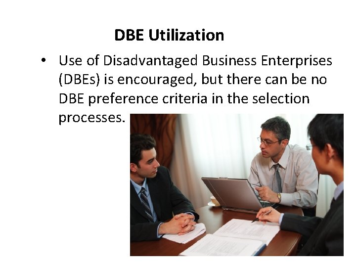 DBE Utilization • Use of Disadvantaged Business Enterprises (DBEs) is encouraged, but there can