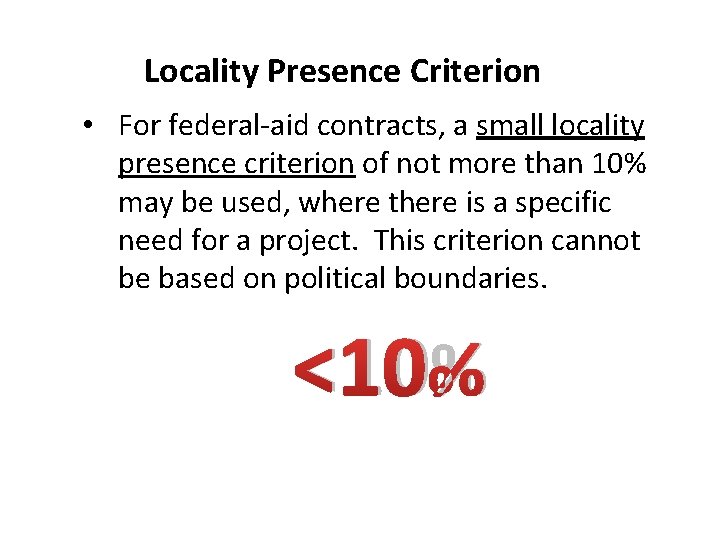 Locality Presence Criterion • For federal-aid contracts, a small locality presence criterion of not