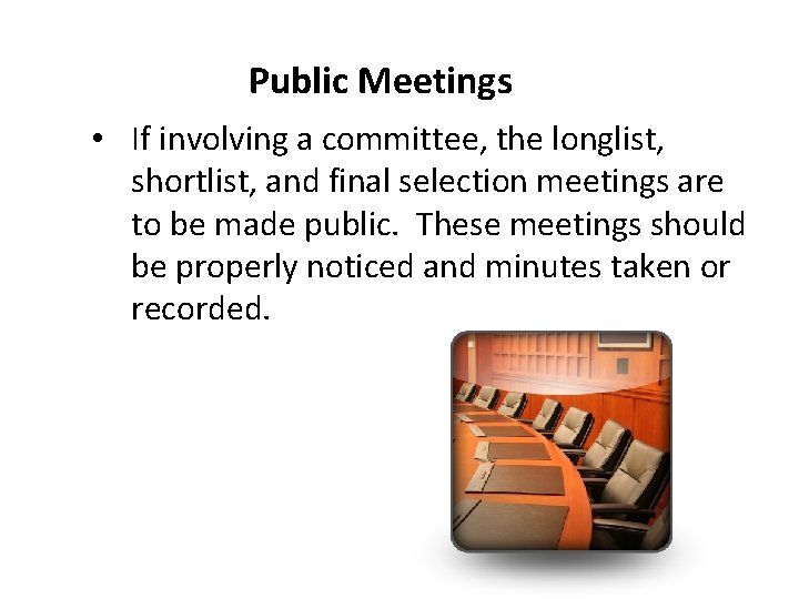 Public Meetings • If involving a committee, the longlist, shortlist, and final selection meetings